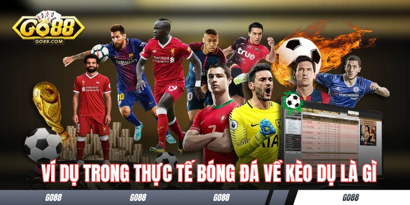 Ví dụ trong thực tế bóng đá về kèo dụ là gì
