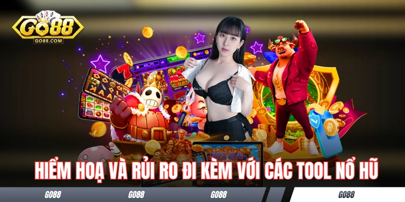 Hiểm hoạ và rủi ro đi kèm với các tool nổ hũ